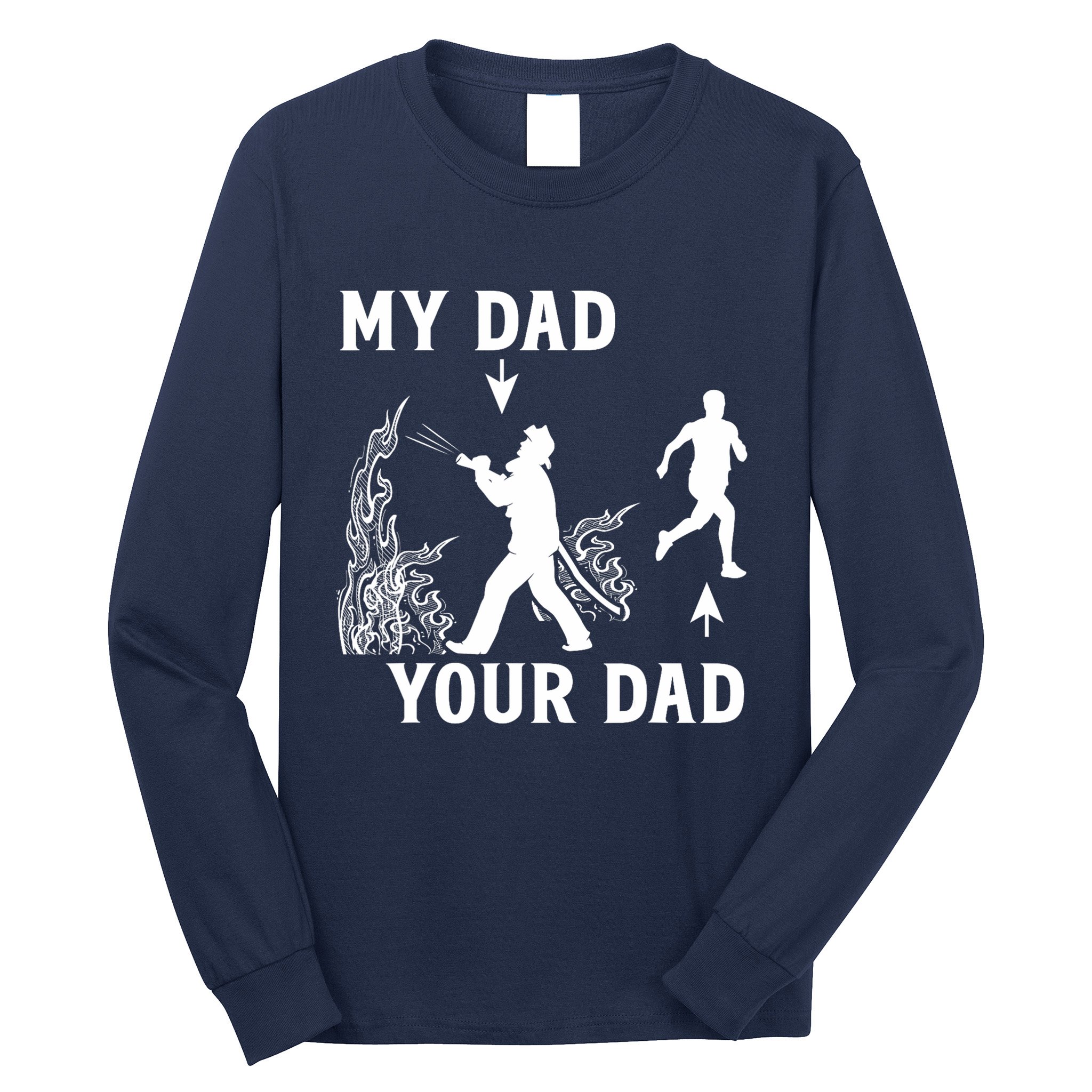 Captain Firefighter Father Funny Fireman Dad My Dad Your Dad Long Sleeve Shirt