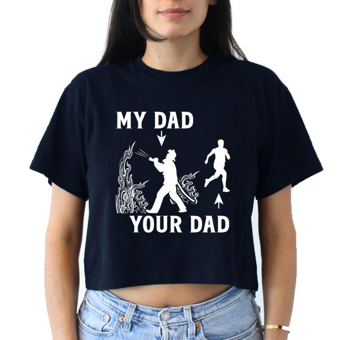 Captain Firefighter Father Funny Fireman Dad My Dad Your Dad Women's Crop Top Tee