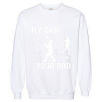 Captain Firefighter Father Funny Fireman Dad My Dad Your Dad Garment-Dyed Sweatshirt