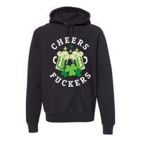 Cheers Fuckers Funny St Patricks Day Irish Drinking Premium Hoodie