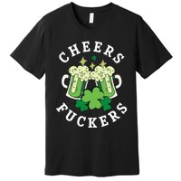 Cheers Fuckers Funny St Patricks Day Irish Drinking Premium T-Shirt