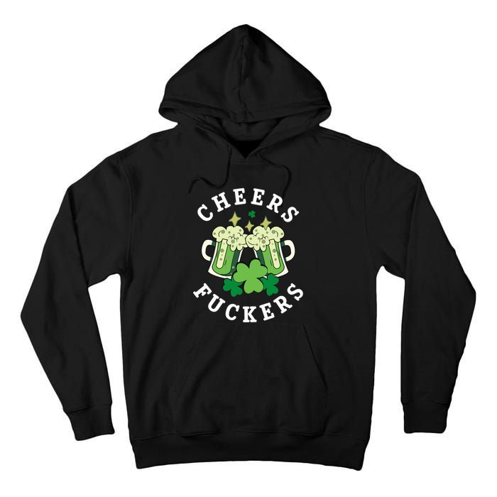 Cheers Fuckers Funny St Patricks Day Irish Drinking Tall Hoodie