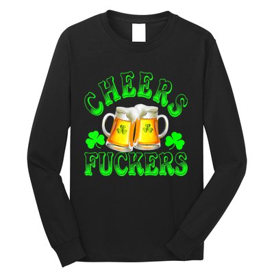 Cheers Fuckers Funny St Patricks Day Irish Drinking Long Sleeve Shirt