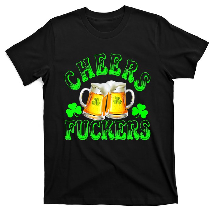 Cheers Fuckers Funny St Patricks Day Irish Drinking T-Shirt