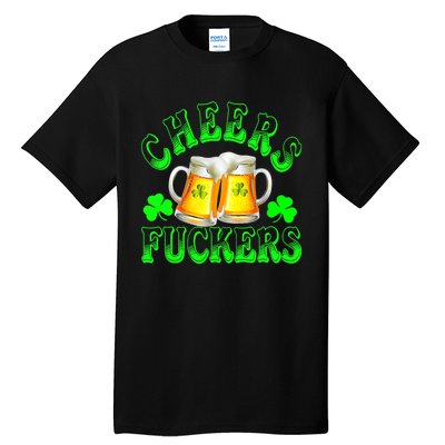 Cheers Fuckers Funny St Patricks Day Irish Drinking Tall T-Shirt