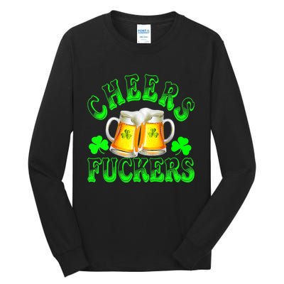 Cheers Fuckers Funny St Patricks Day Irish Drinking Tall Long Sleeve T-Shirt