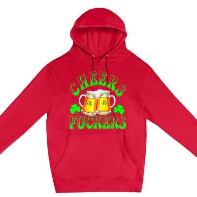 Cheers Fuckers Funny St Patricks Day Irish Drinking Premium Pullover Hoodie