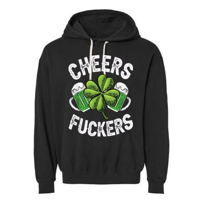 Cheers Fuckers Funny St Patricks Day Irish Drinking Garment-Dyed Fleece Hoodie