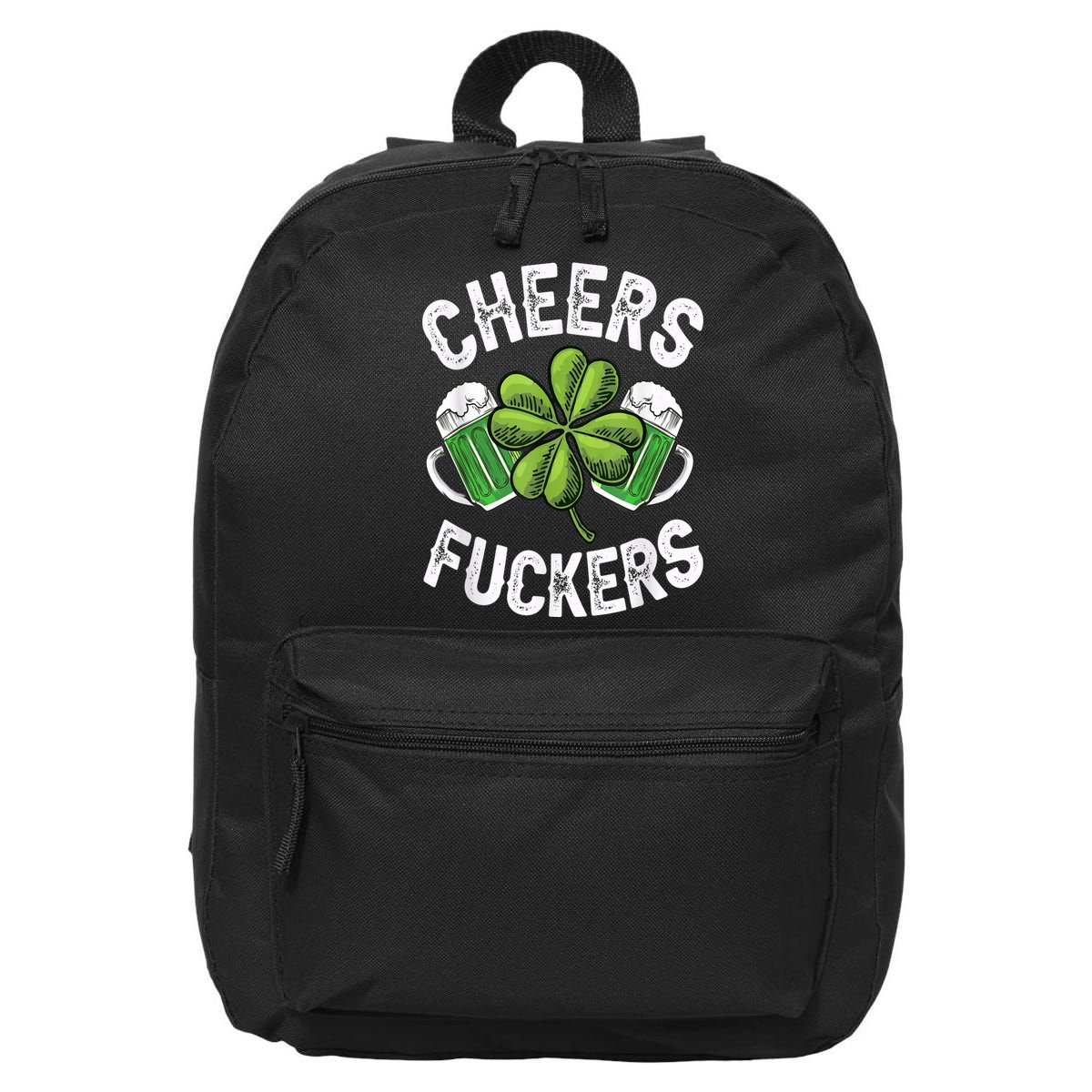 Cheers Fuckers Funny St Patricks Day Irish Drinking 16 in Basic Backpack
