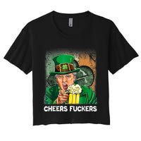 Cheers Fuckers Funny Trump St Patrick's Day Irish Drinking Women's Crop Top Tee