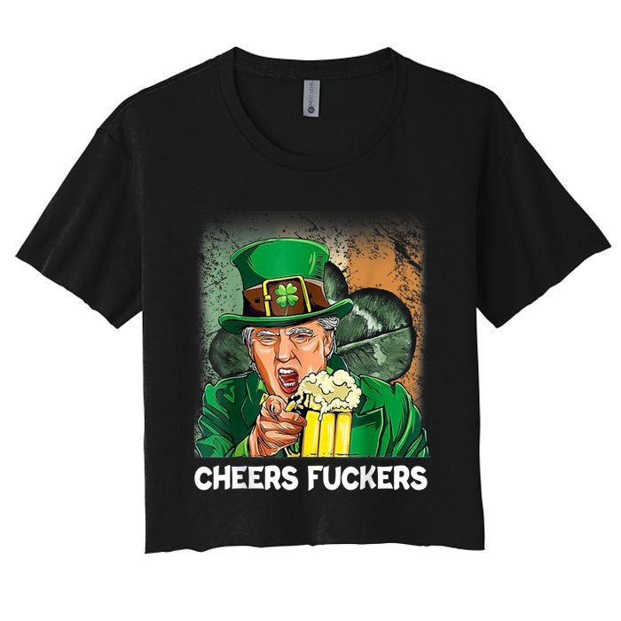 Cheers Fuckers Funny Trump St Patrick's Day Irish Drinking Women's Crop Top Tee