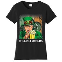 Cheers Fuckers Funny Trump St Patrick's Day Irish Drinking Women's T-Shirt