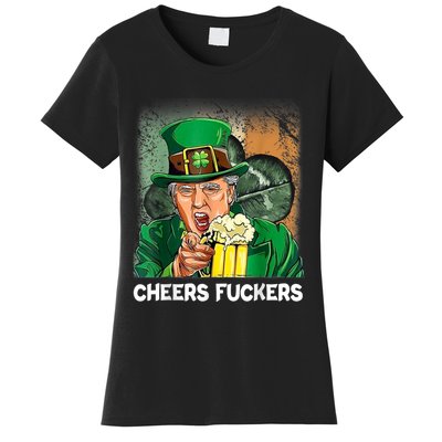 Cheers Fuckers Funny Trump St Patrick's Day Irish Drinking Women's T-Shirt