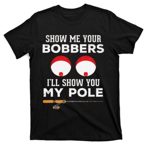 Cute Funny Fishing Gift For Gag Humor Show Me Your Bobbers T-Shirt