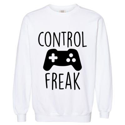 Control Freak Funny Video Game Player Joke Gaming Quote Pun Gift Garment-Dyed Sweatshirt