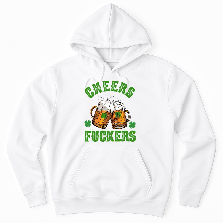 Cheers Fuckers Funny St Patrick's Day Beer Hoodie