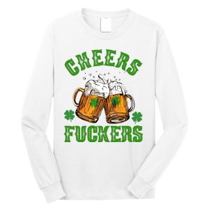 Cheers Fuckers Funny St Patrick's Day Beer Long Sleeve Shirt