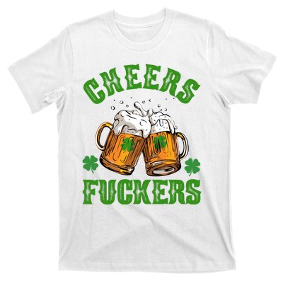 Cheers Fuckers Funny St Patrick's Day Beer T-Shirt