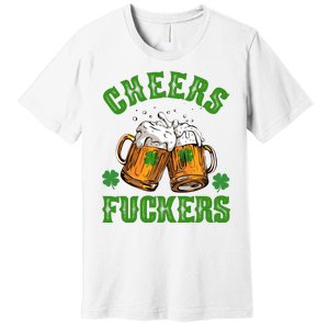 Cheers Fuckers Funny St Patrick's Day Beer Premium T-Shirt