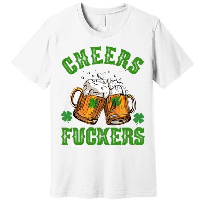 Cheers Fuckers Funny St Patrick's Day Beer Premium T-Shirt