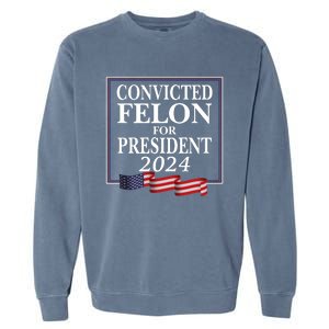 Convicted Felon For President 2024 Garment-Dyed Sweatshirt