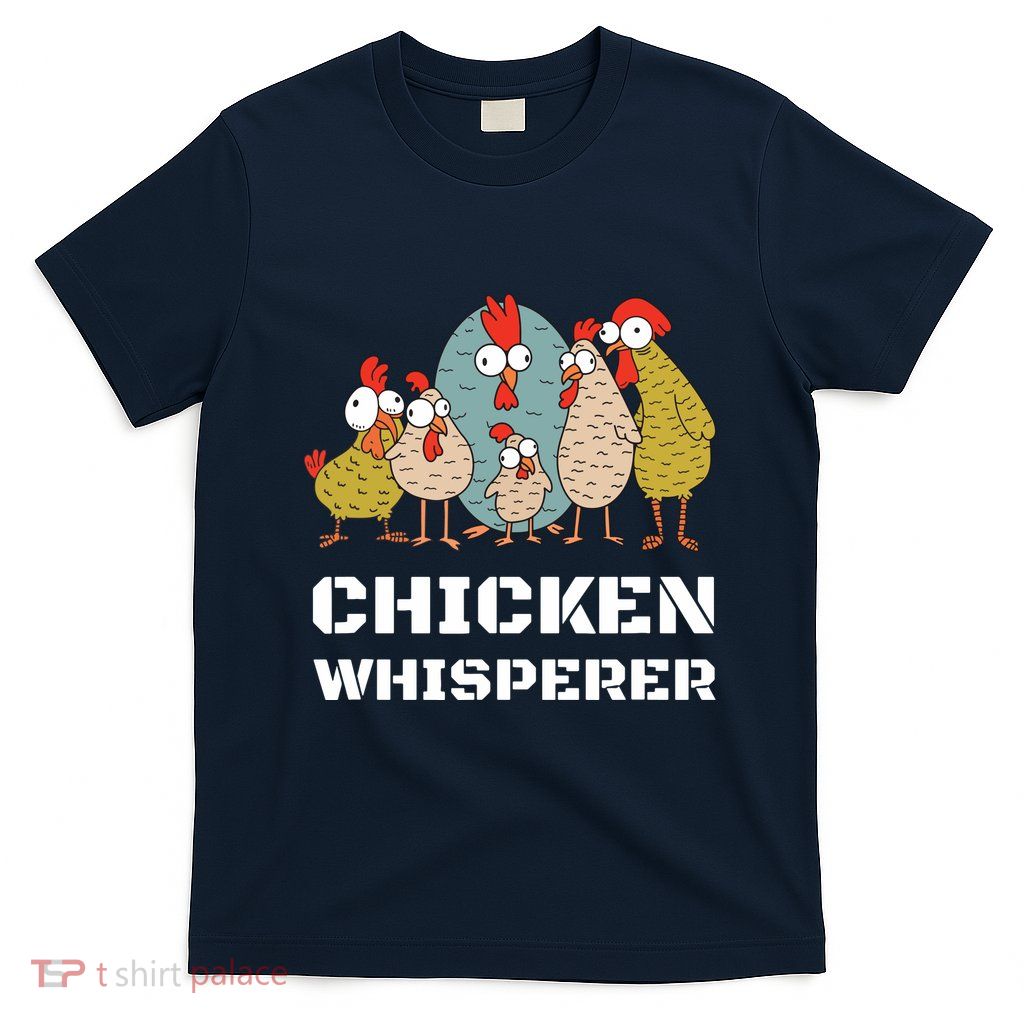Chickens For Farmers Chicken Keepers Chicken Whisperer T-Shirt