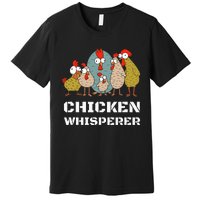 Chickens For Farmers Chicken Keepers & Chicken Whisperer Premium T-Shirt