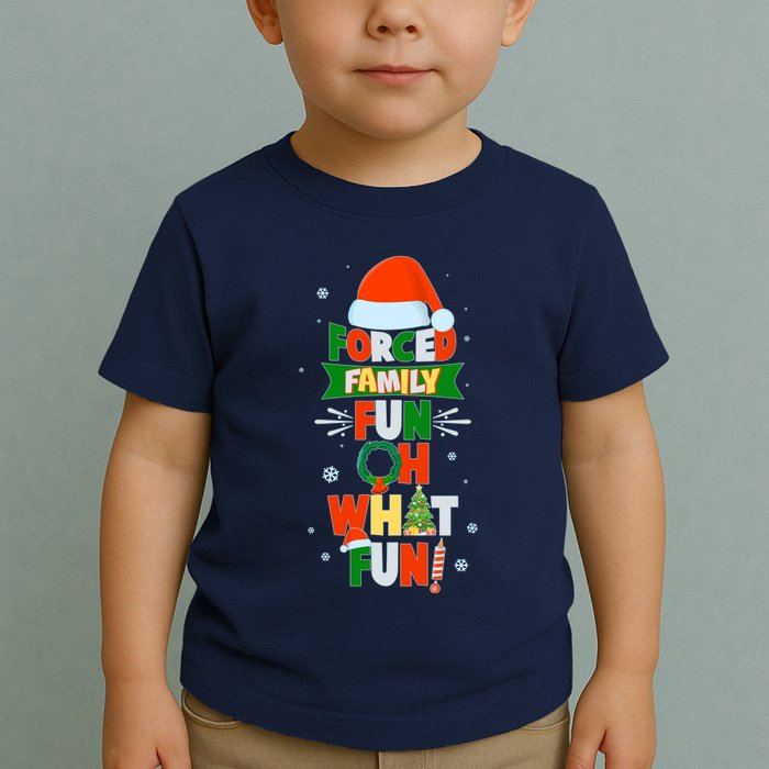 Christmas Forced Family Fun Oh What Fun Toddler T-Shirt