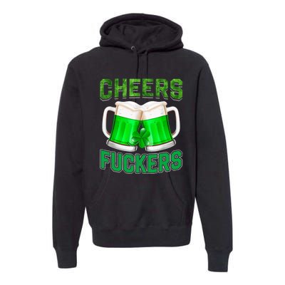 Cheers Fuckers Funny St Patricks Day Irish Drinking Premium Hoodie