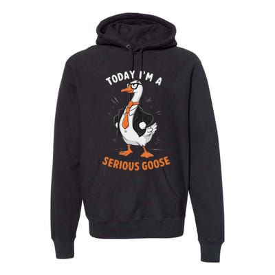 Cute Funny Goose Today IM A Serious Goose For Women Premium Hoodie