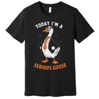 Cute Funny Goose Today IM A Serious Goose For Women Premium T-Shirt