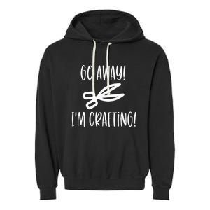 Crafting Funny Go Away Cute Gift For Crafters Garment-Dyed Fleece Hoodie