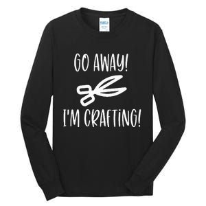 Crafting Funny Go Away Cute Gift For Crafters Tall Long Sleeve T-Shirt