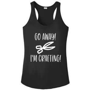 Crafting Funny Go Away Cute Gift For Crafters Ladies PosiCharge Competitor Racerback Tank