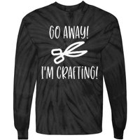 Crafting Funny Go Away Cute Gift For Crafters Tie-Dye Long Sleeve Shirt