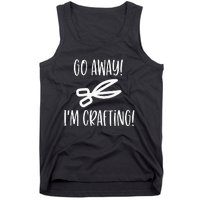 Crafting Funny Go Away Cute Gift For Crafters Tank Top