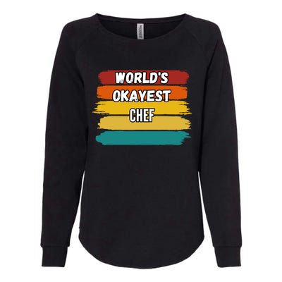 Chef Funny Gift Worlds Okayest Chef Great Gift Womens California Wash Sweatshirt