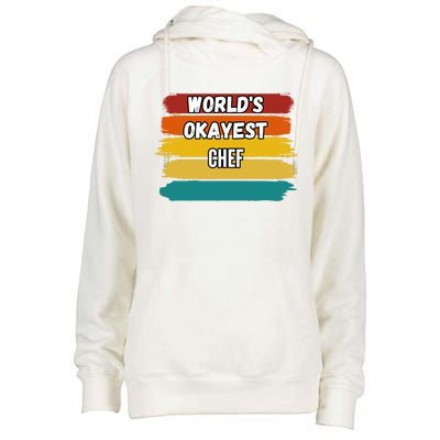 Chef Funny Gift Worlds Okayest Chef Great Gift Womens Funnel Neck Pullover Hood