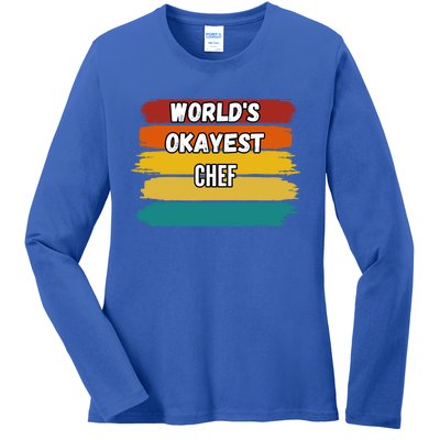 Chef Funny Gift Worlds Okayest Chef Great Gift Ladies Long Sleeve Shirt