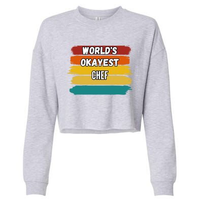 Chef Funny Gift Worlds Okayest Chef Great Gift Cropped Pullover Crew