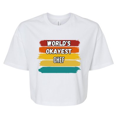 Chef Funny Gift Worlds Okayest Chef Great Gift Bella+Canvas Jersey Crop Tee