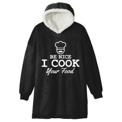 Chef - Funny Gift Be Nice I Cook Your Food Hooded Wearable Blanket