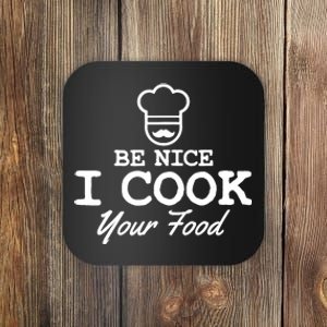 Chef - Funny Gift Be Nice I Cook Your Food Coaster