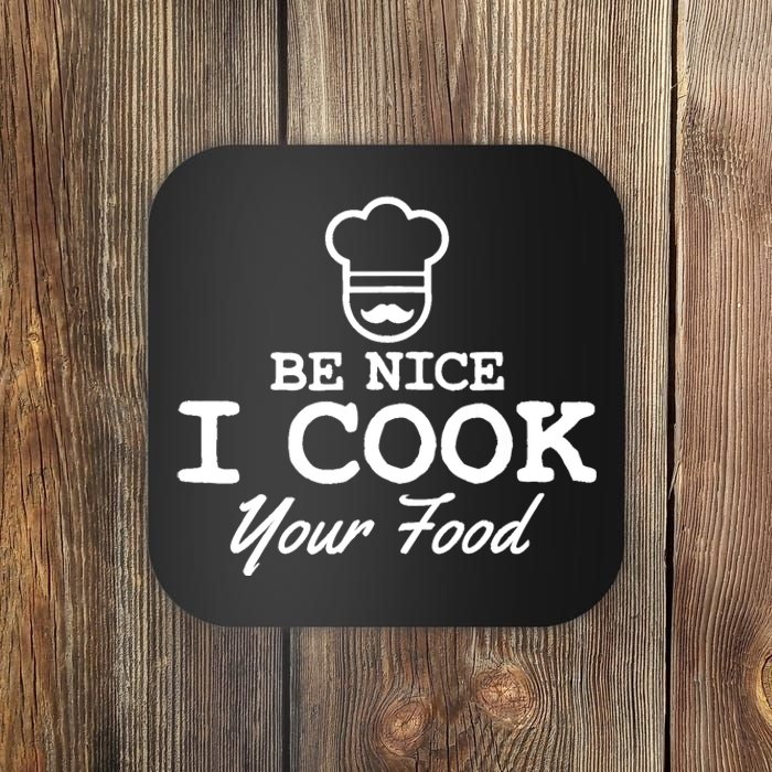 Chef - Funny Gift Be Nice I Cook Your Food Coaster