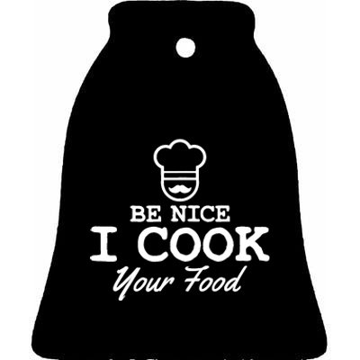 Chef - Funny Gift Be Nice I Cook Your Food Ceramic Bell Ornament