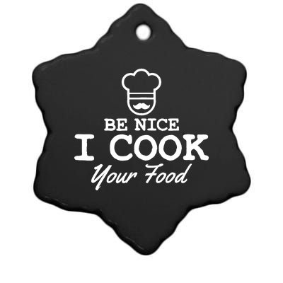 Chef - Funny Gift Be Nice I Cook Your Food Ceramic Star Ornament