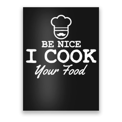 Chef - Funny Gift Be Nice I Cook Your Food Poster