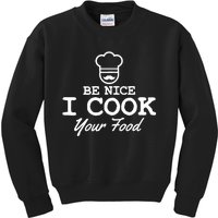 Chef - Funny Gift Be Nice I Cook Your Food Kids Sweatshirt