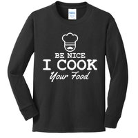 Chef - Funny Gift Be Nice I Cook Your Food Kids Long Sleeve Shirt