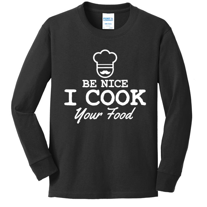 Chef - Funny Gift Be Nice I Cook Your Food Kids Long Sleeve Shirt